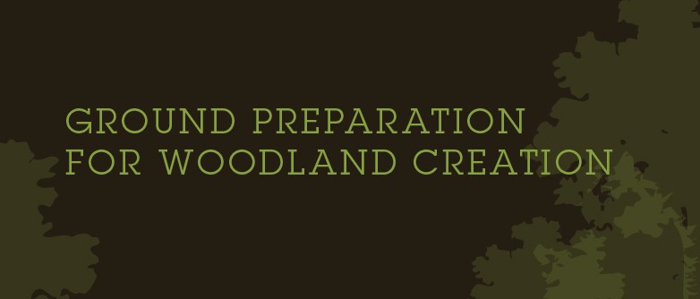Ground Preparation for Woodland Creation CW001