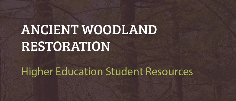 Ancient Woodland Restoration Higher Education Student Resources CW003