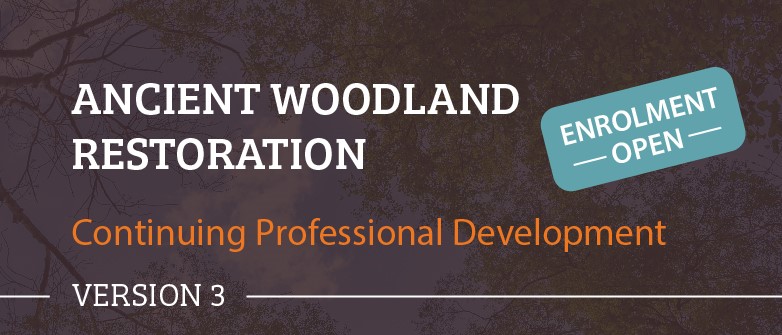 Ancient Woodland Restoration Continuing Professional Development - Version 3 CW006