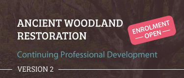 Ancient Woodland Restoration Continuing Professional Development - Version 2 CW005